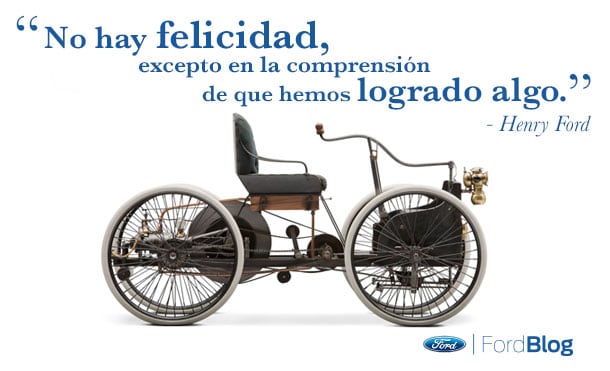 Henry Ford dijo felicidad es la comprensión de haber logrado algo