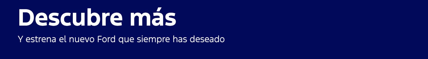 Descubre más y estrena el nuevo Ford que siempre has deseado